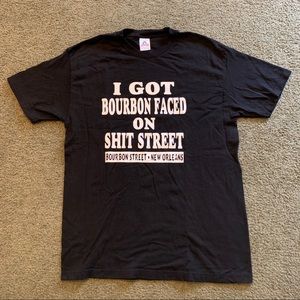 I Got Bourbon Faced on S*** Street New Orleans